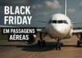 Black Friday 2025: Voos com descontos de até 60% já estão no ar; veja onde encontrar as melhores ofertas