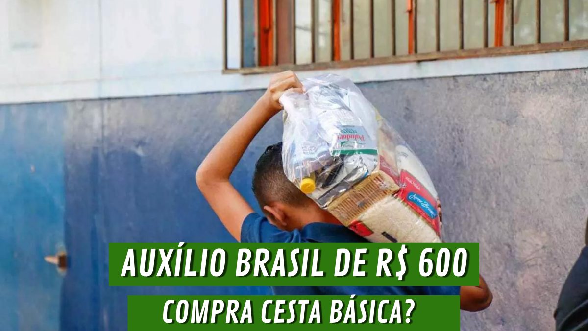 AUXÍLIO BRASIL de R$ 600 NÃO paga valor da cesta básica para 2,4 MILHÕES de famílias