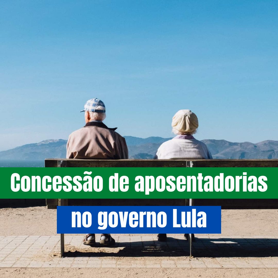 Concessão de aposentadorias no governo Lula 2023