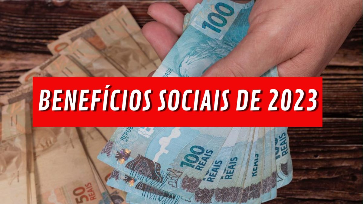 BENEFÍCIOS SOCIAIS: saiba quais pagamentos estão GARANTIDOS para 2023