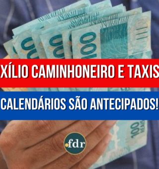 Pagamento do Auxílio Caminhoneiro e Taxista é ANTECIPADO. Veja os novos calendários