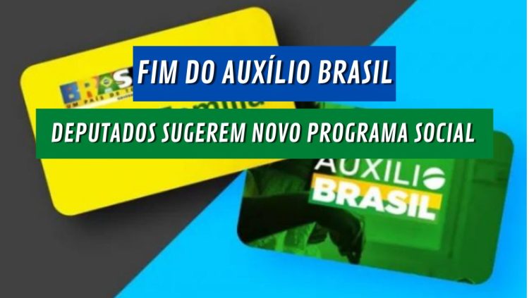 Fim do AUXÍLIO BRASIL? Câmara propõe a criação de um novo programa de transferência de renda
