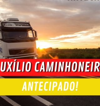 URGENTE! Governo ANTECIPA o pagamento do AUXÍLIO CAMINHONEIRO. Veja o calendário