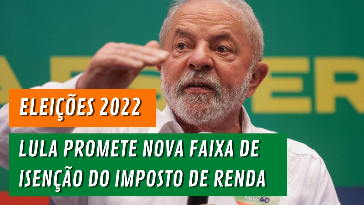 ELEIÇÕES 2022: Lula promete atualizar a tabela de ISENÇÃO do IMPOSTO DE RENDA