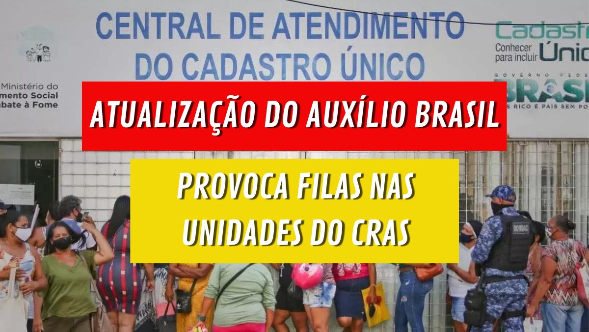AUXÍLIO BRASIL: população faz denúncia sobre os riscos na fila de atualização do cadastro