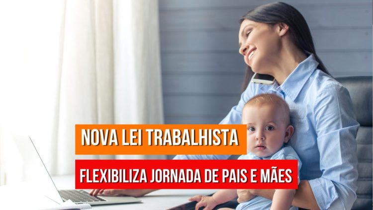 Foi sancionada nova lei trabalhista que oferta benefícios para mães e pais
