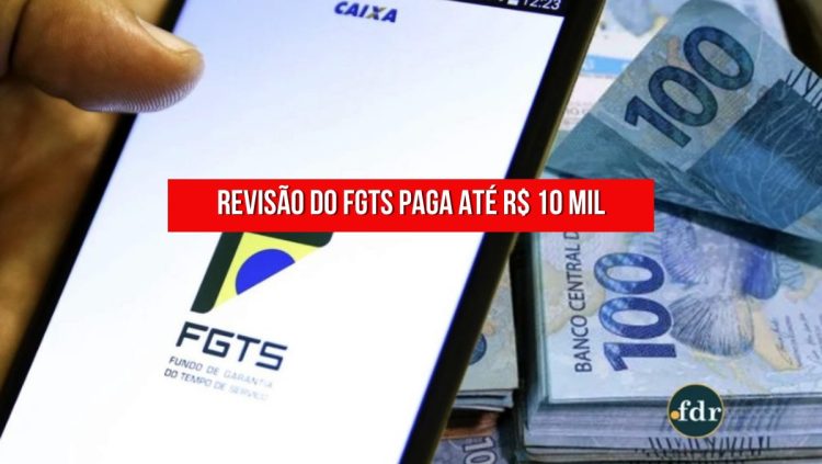 Revisão do FGTS: veja como garantir um acréscimo de até R$ 10 mil em sua renda
