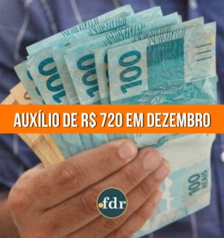 Governo confirma AUXÍLIO de R$ 720 pago em DEZEMBRO. Saiba quem recebe