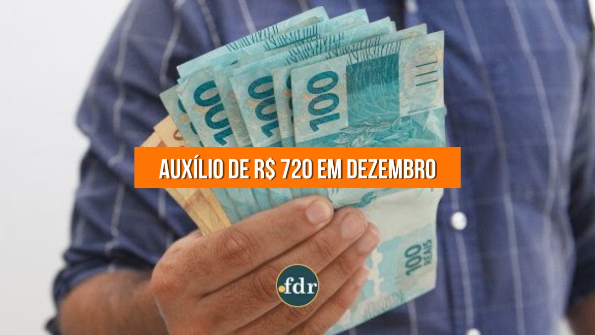 Governo confirma AUXÍLIO de R$ 720 pago em DEZEMBRO. Saiba quem recebe
