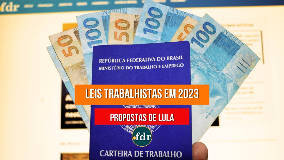 Leis trabalhistas em 2023: saiba quais benefícios devem ser alterados no governo Lula