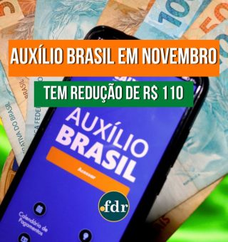 Auxílio Brasil sofre redução de R$ 110 em sua mensalidade de novembro. Entenda o motivo