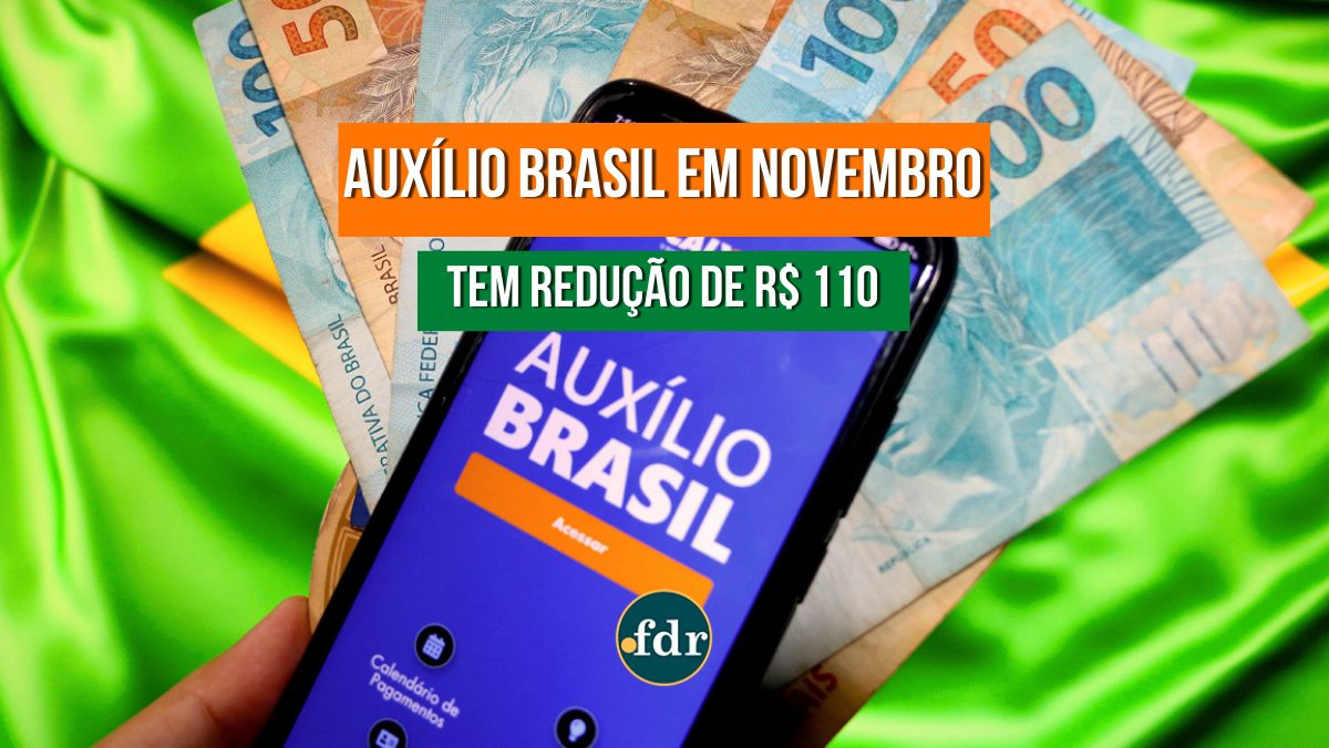 Auxílio Brasil sofre redução de R$ 110 em sua mensalidade de novembro. Entenda o motivo