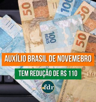 Segurados do AUXÍLIO BRASIL terão redução de R$ 110 em suas rendas. Entenda os motivos